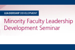 Registration now open for the AAMC 2020 Minority Faculty Leadership Development Seminar