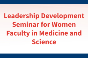 Registration open for AAMC Leadership Development Seminar for Women Faculty in Medicine and Science
