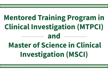 Mentored Training Program in Clinical Investigation (MTPCI) and Master of Science in Clinical Investigation (MSCI) graphic